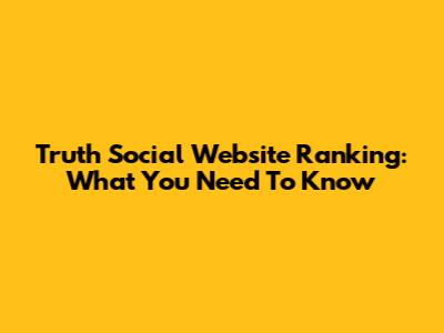 Truth Social Website Ranking: What You Need To Know