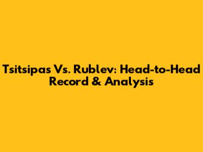 Tsitsipas Vs. Rublev: Head-to-Head Record & Analysis