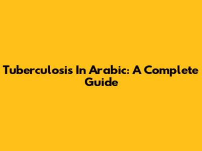 Tuberculosis In Arabic: A Complete Guide