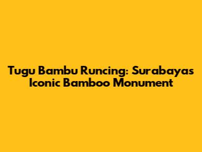 Tugu Bambu Runcing: Surabaya's Iconic Bamboo Monument