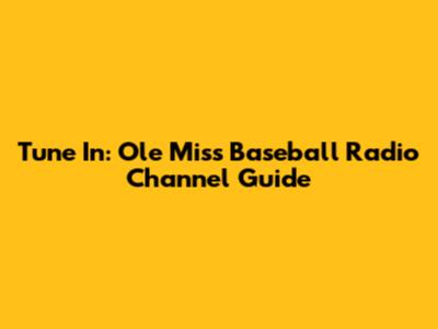 Tune In: Ole Miss Baseball Radio Channel Guide