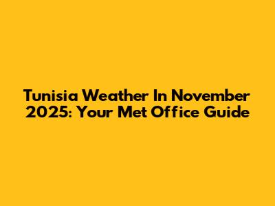 Tunisia Weather In November 2025: Your Met Office Guide