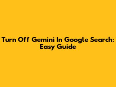 Turn Off Gemini In Google Search: Easy Guide