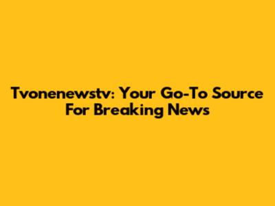 Tvonenewstv: Your Go-To Source For Breaking News