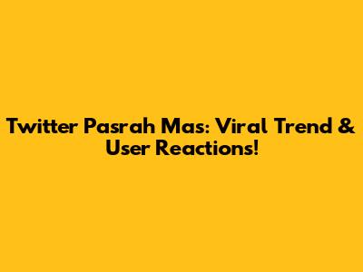 Twitter "Pasrah Mas": Viral Trend & User Reactions!
