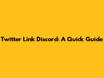 Twitter Link Discord: A Quick Guide