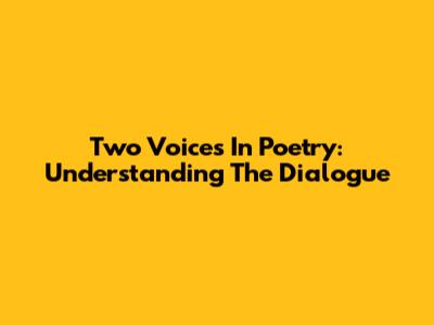 Two Voices In Poetry: Understanding The Dialogue