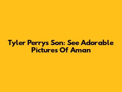 Tyler Perry's Son: See Adorable Pictures Of Aman