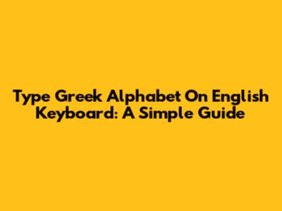 Type Greek Alphabet On English Keyboard: A Simple Guide