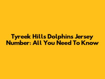 Tyreek Hill's Dolphins Jersey Number: All You Need To Know