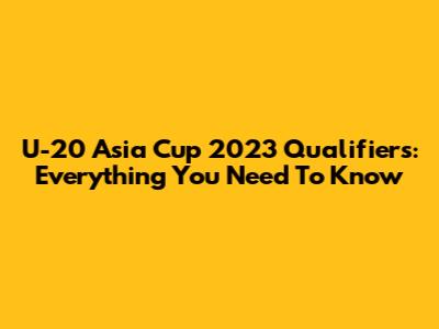 U-20 Asia Cup 2023 Qualifiers: Everything You Need To Know