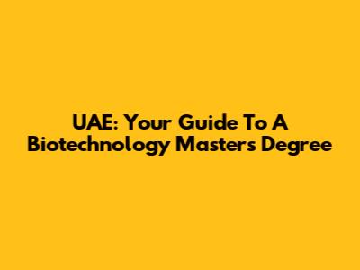 UAE: Your Guide To A Biotechnology Master's Degree