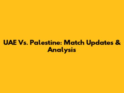 UAE Vs. Palestine: Match Updates & Analysis