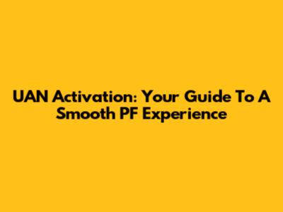 UAN Activation: Your Guide To A Smooth PF Experience
