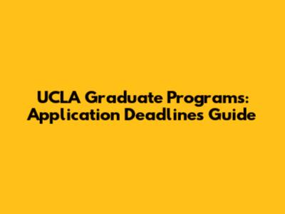 UCLA Graduate Programs: Application Deadlines Guide