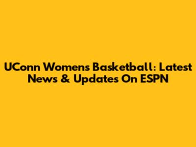 UConn Women's Basketball: Latest News & Updates On ESPN