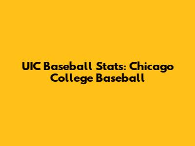 UIC Baseball Stats: Chicago College Baseball