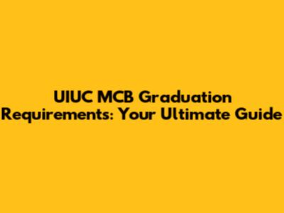 UIUC MCB Graduation Requirements: Your Ultimate Guide