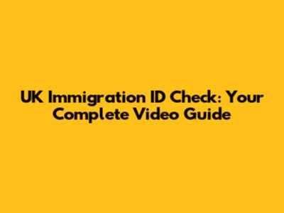 UK Immigration ID Check: Your Complete Video Guide
