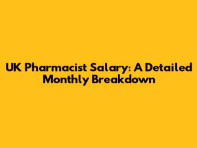 UK Pharmacist Salary: A Detailed Monthly Breakdown