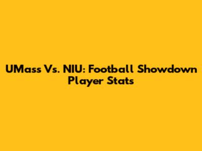 UMass Vs. NIU: Football Showdown Player Stats