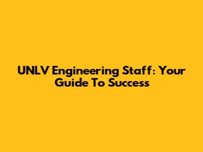 UNLV Engineering Staff: Your Guide To Success