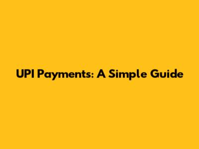 UPI Payments: A Simple Guide