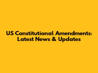 US Constitutional Amendments: Latest News & Updates