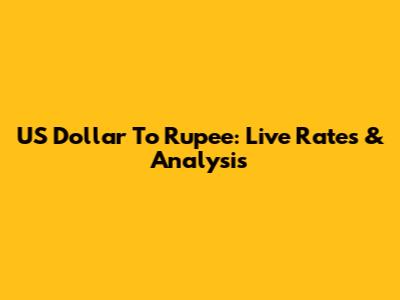US Dollar To Rupee: Live Rates & Analysis