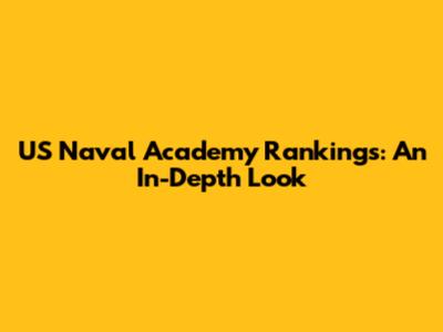 US Naval Academy Rankings: An In-Depth Look