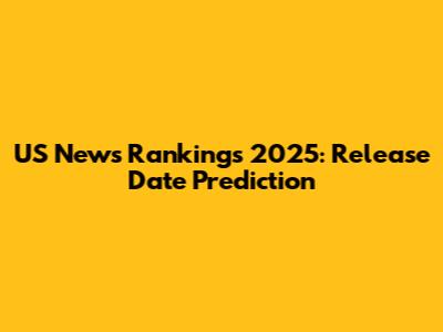 US News Rankings 2025: Release Date Prediction
