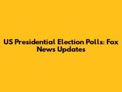 US Presidential Election Polls: Fox News Updates