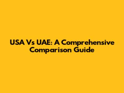 USA Vs UAE: A Comprehensive Comparison Guide