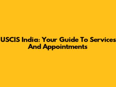 USCIS India: Your Guide To Services And Appointments