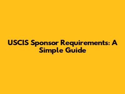 USCIS Sponsor Requirements: A Simple Guide