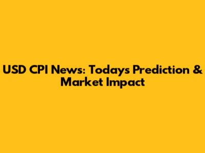USD CPI News: Today's Prediction & Market Impact
