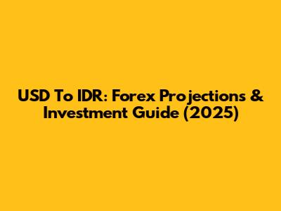 USD To IDR: Forex Projections & Investment Guide (2025)