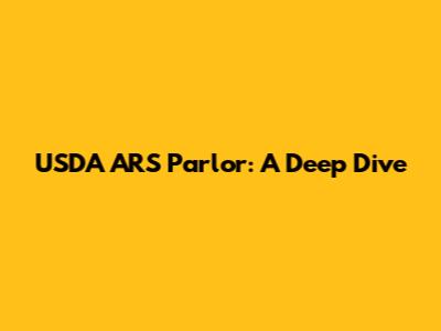 USDA ARS Parlor: A Deep Dive