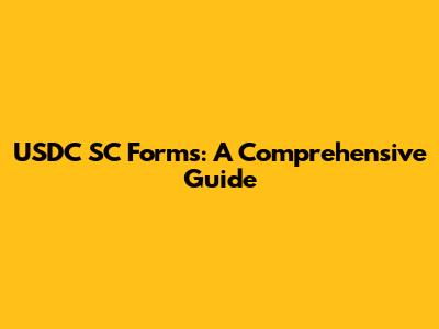 USDC SC Forms: A Comprehensive Guide