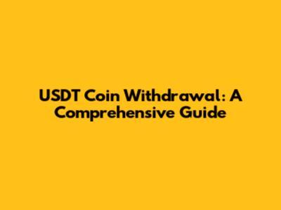 USDT Coin Withdrawal: A Comprehensive Guide