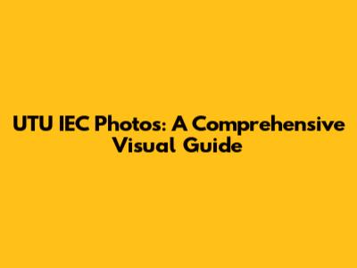 UTU IEC Photos: A Comprehensive Visual Guide