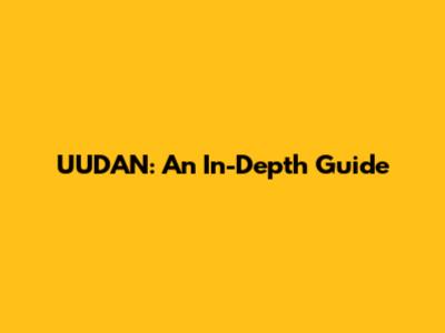 UUDAN: An In-Depth Guide
