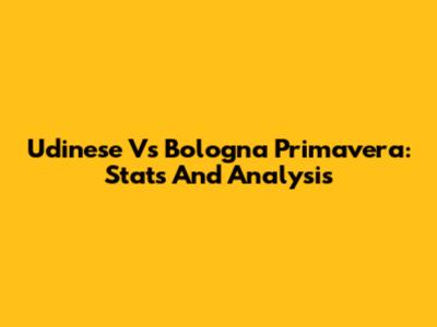Udinese Vs Bologna Primavera: Stats And Analysis