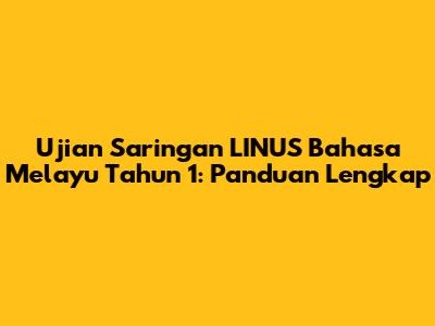 Ujian Saringan LINUS Bahasa Melayu Tahun 1: Panduan Lengkap