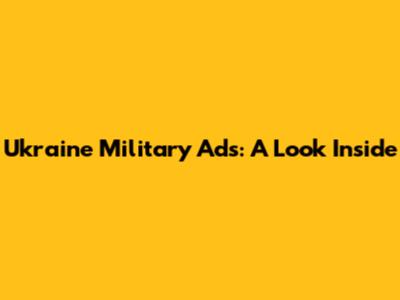 Ukraine Military Ads: A Look Inside