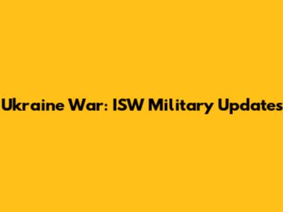 Ukraine War: ISW Military Updates