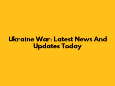 Ukraine War: Latest News And Updates Today