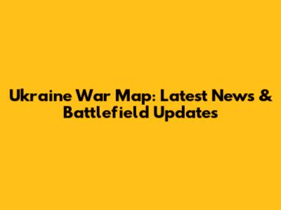 Ukraine War Map: Latest News & Battlefield Updates
