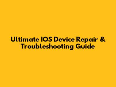Ultimate IOS Device Repair & Troubleshooting Guide