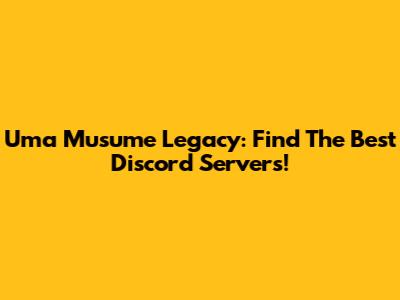 Uma Musume Legacy: Find The Best Discord Servers!